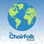 ChoirFolk Podcast ChoirFolk