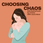 Choosing Chaos: Solo Motherhood by Choice Podcast Choosing Chaos: Solo Motherhood by Choice