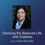Choosing The Balanced Life with Diabetes - Anida Westlake Podcast Choosing The Balanced Life with Diabetes - Anida Westlake