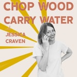 Logo of the podcast Chop Wood Carry Water with Jessica Craven Podcast Chop Wood Carry Water with Jessica Craven