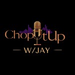 Logo of the podcast ChopItUpW/Jay Podcast ChopItUpW/Jay
