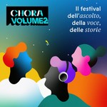 Logo of the podcast Chora Volume 2 - Gli eventi del festival di Chora Media Podcast Chora Volume 2 - Gli eventi del festival di Chora Media