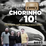 Logo of the podcast CHORINHO É 10! Podcast CHORINHO É 10!