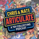 Logo of the podcast Chris and Nate Articulate: A Toy Collecting Podcast Podcast Chris and Nate Articulate: A Toy Collecting Podcast