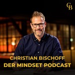 Christian Bischoff - Der Mindset Podcast Podcast Christian Bischoff - Der Mindset Podcast