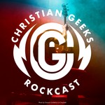 Christian Geeks Rockcast Podcast Christian Geeks Rockcast
