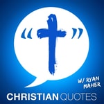 Christian Quotes | Encouragement for Christians Podcast Christian Quotes | Encouragement for Christians