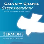 Logo of the podcast Christian Sermons from Calvary Chapel Greenmeadow, North Kingstown, RI Podcast Christian Sermons from Calvary Chapel Greenmeadow, North Kingstown, RI