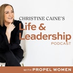 Logo of the podcast Christine Caine's Life & Leadership Podcast with Propel Women Logo of the podcast Christine Caine's Life & Leadership Podcast with Propel Women