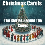 Logo of the podcast Christmas Carols - The Stories Behind The Songs Podcast Christmas Carols - The Stories Behind The Songs
