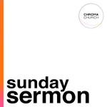 Logo of the podcast Chroma Church - Sunday Sermon Podcast Chroma Church - Sunday Sermon