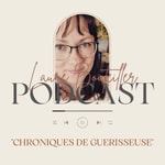 Logo of the podcast Chroniques de guérisseuse par Laure Bouteiller Podcast Chroniques de guérisseuse par Laure Bouteiller