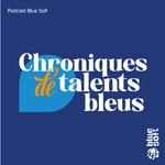 Logo of the podcast Chroniques de Talents Bleus - Podcast de Blue Soft Podcast Chroniques de Talents Bleus - Podcast de Blue Soft