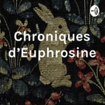 Podcast Chroniques d'Euphrosine 