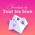 Podcast Chroniques du Tout ira bien