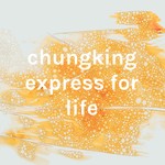 Podcast chungking express for life