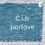 Podcast C.i.h porlove