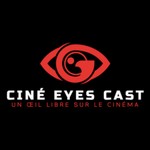 Ciné Eyes Cast : Un œil libre sur le cinéma Podcast Ciné Eyes Cast : Un œil libre sur le cinéma