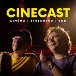 CINECAST - Sorties cinéma, streaming & VOD