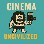 Logo of the podcast Cinema Uncivilized Podcast Podcast Cinema Uncivilized Podcast