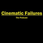 Logo of the podcast Cinematic Failures- The Podcast Podcast Cinematic Failures- The Podcast