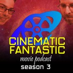 Cinematic Fantastic Podcast Cinematic Fantastic