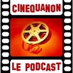Logo of the podcast CinéQuaNon - Le Podcast Cinéma Podcast CinéQuaNon - Le Podcast Cinéma