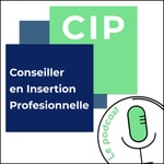CIP - Conseiller en Insertion Professionnelle - Le Podcast CIP - Conseiller en Insertion Professionnelle - Le Podcast
