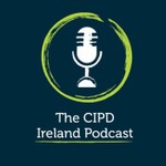 Logo of the podcast CIPD Ireland Podcast Podcast CIPD Ireland Podcast
