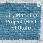Podcast City Planning Project (Best of Utah)