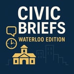 Logo of the podcast Civic Briefs: Waterloo Edition Podcast Civic Briefs: Waterloo Edition