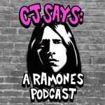CJ Says: A Ramones Podcast Podcast CJ Says: A Ramones Podcast
