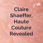 Logo of the podcast Claire Shaeffer, Haute Couture Revealed Podcast Claire Shaeffer, Haute Couture Revealed
