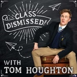 Logo of the podcast Class Dismissed! with Tom Houghton Podcast Class Dismissed! with Tom Houghton