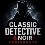 Classic Detective & Noir Audiobooks: Private Detectives, Murder Mysteries & Dark Crime Stories Podcast Classic Detective & Noir Audiobooks: Private Detectives, Murder Mysteries & Dark Crime Stories