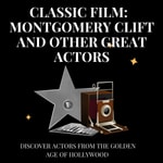 Logo of the podcast Classic Film: Montgomery Clift and Other Great Actors Podcast Classic Film: Montgomery Clift and Other Great Actors