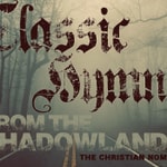 Classic Hymns from The Shadowlands Classic Hymns from The Shadowlands