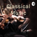 Logo of the podcast Classical Music Podcast Classical Music