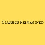 Logo of the podcast Classics Reimagined Podcast Classics Reimagined