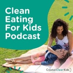 Logo of the podcast Clean Eating For Kids Podcast Podcast Clean Eating For Kids Podcast