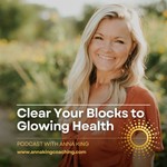 Logo of the podcast Clear Your Blocks To Glowing Health Podcast Clear Your Blocks To Glowing Health