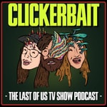 ClickerBait: The Last of Us TV Show Podcast ClickerBait: The Last of Us TV Show Podcast