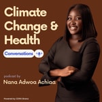 Logo of the podcast Climate Change and Health Conversation with Nana Adwoa Achiaa Podcast Climate Change and Health Conversation with Nana Adwoa Achiaa