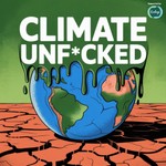 Climate Unf*cked Podcast Climate Unf*cked