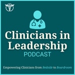 Logo of the podcast Clinicians in Leadership Podcast Clinicians in Leadership