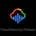Cloud Security Podcast by Google