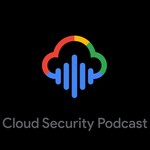Cloud Security Podcast by Google Podcast Cloud Security Podcast by Google