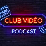 Logo of the podcast Club Vidéo Podcast Podcast Club Vidéo Podcast