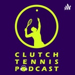 Logo of the podcast Clutch Tennis Podcast Podcast Clutch Tennis Podcast