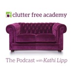 Clutter Free Academy Podcast Clutter Free Academy